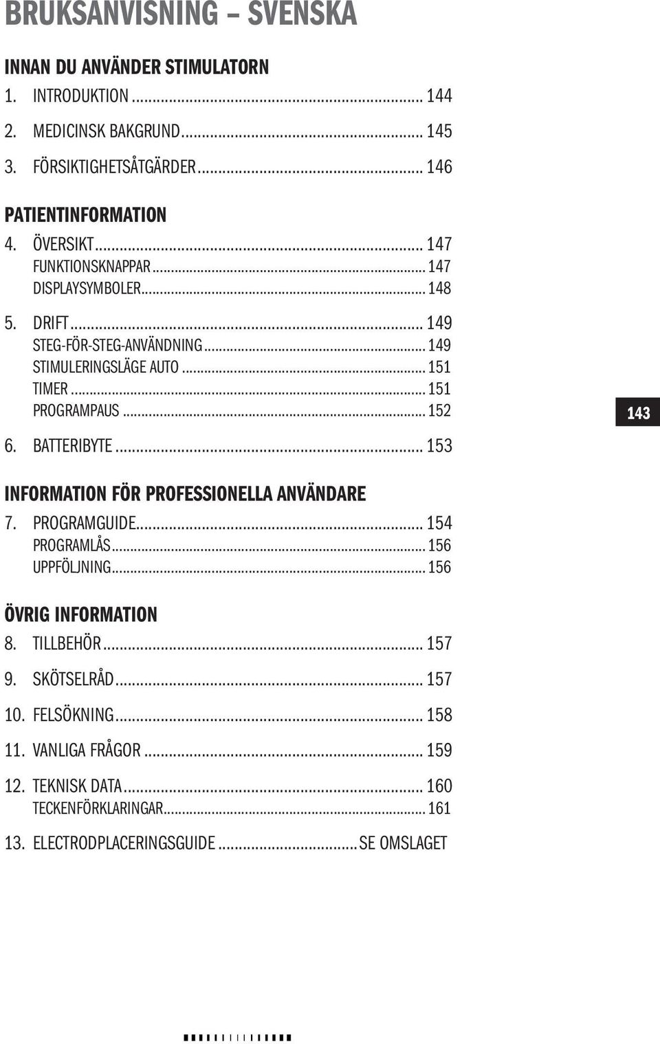 BATTERIBYTE... 153 143143 INFORMATION FÖR ROFESSIONELLA ANVÄNDARE 7. rogramguide... 154 rogramlås...156 Uppföljning...156 ÖVRIG INFORMATION 8. TILLBEHÖR... 157 9.