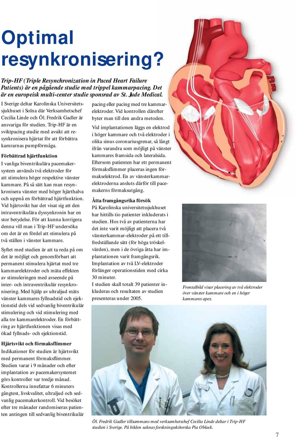 Trip-HF är en sviktpacing studie med avsikt att resynkronisera hjärtat för att förbättra kamrarnas pumpförmåga.