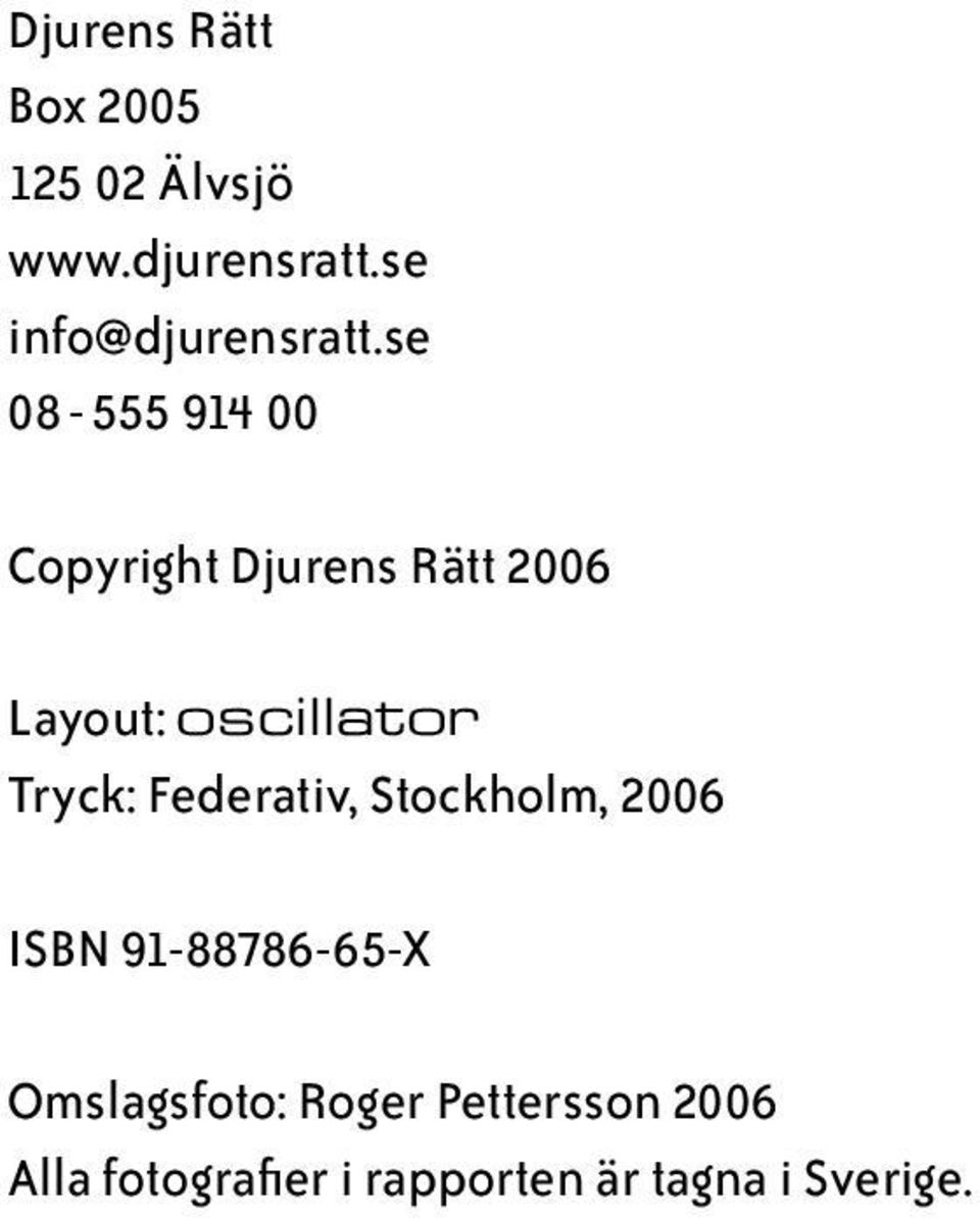 se 08-555 914 00 Copyright Djurens Rätt 2006 Layout: oscillator