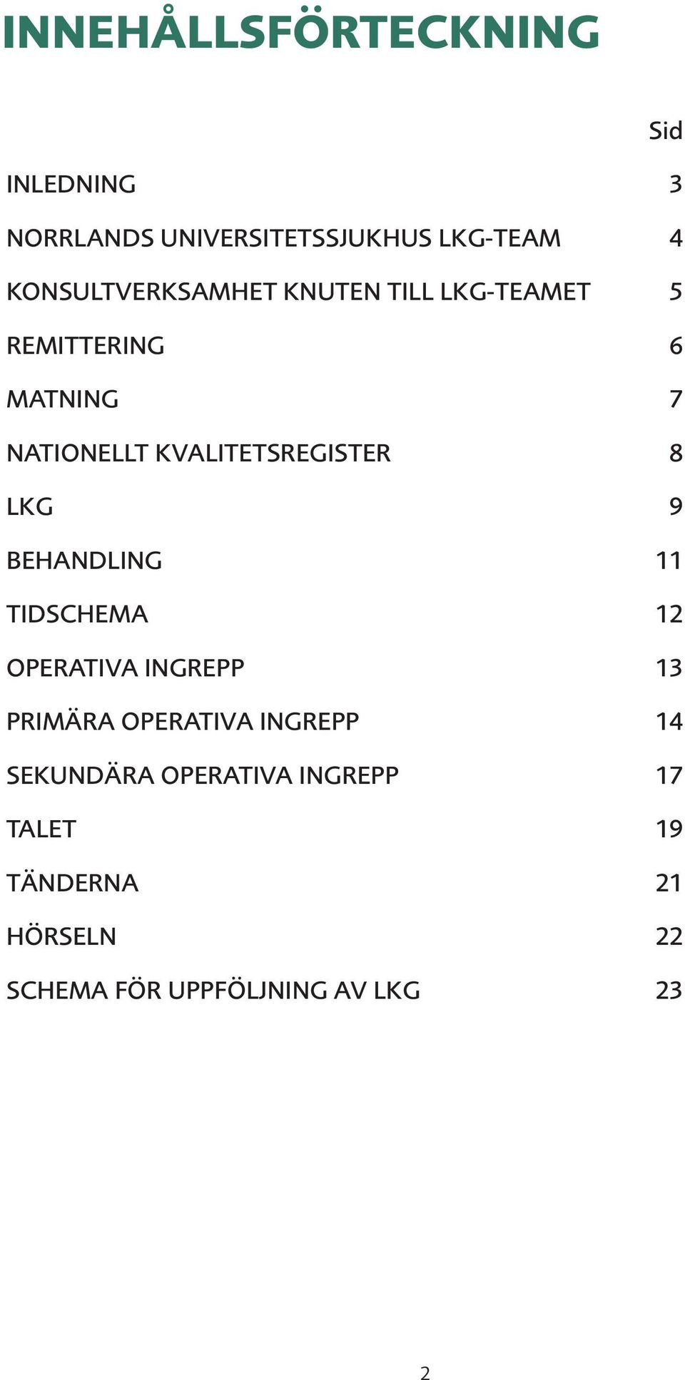 KVALITETSREGISTER 8 LKG 9 BEHANDLING 11 TIDSCHEMA 12 OPERATIVA INGREPP 13 PRIMÄRA