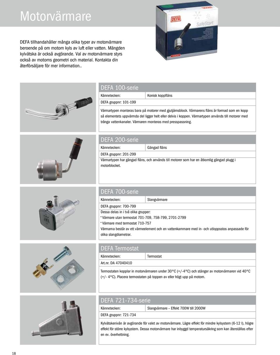 . DEFA 100-serie Kännetecken: DEFA gruppnr: 101-199 Konisk koppfläns Värmartypen monteras bara på motorer med gjutjärnsblock.