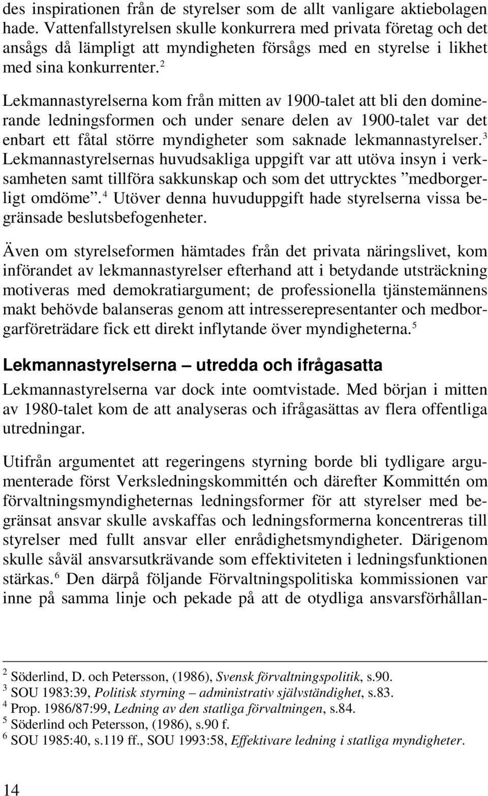 2 Lekmannastyrelserna kom från mitten av 1900-talet att bli den dominerande ledningsformen och under senare delen av 1900-talet var det enbart ett fåtal större myndigheter som saknade