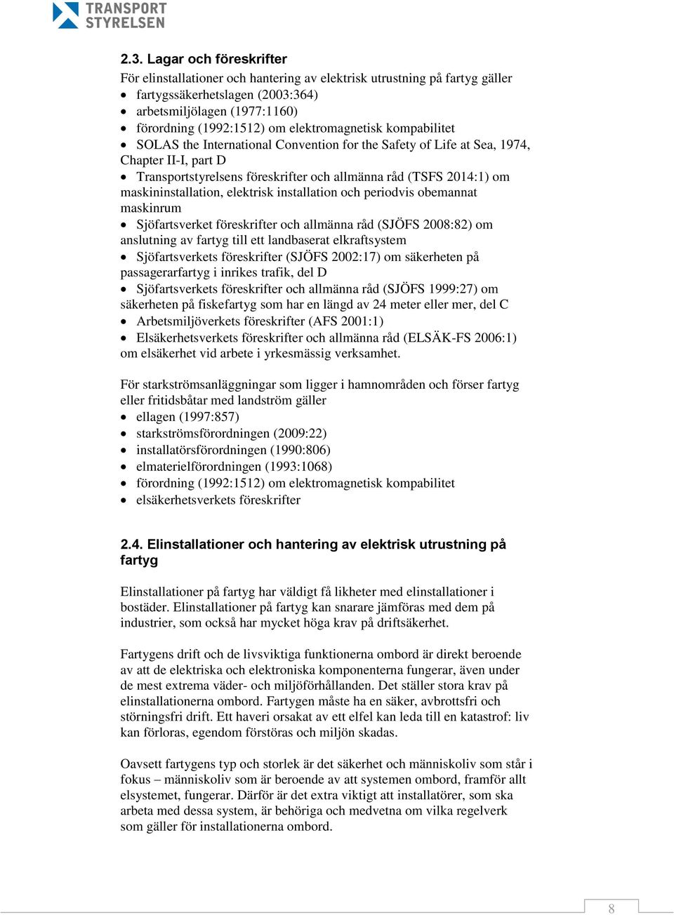 maskininstallation, elektrisk installation och periodvis obemannat maskinrum Sjöfartsverket föreskrifter och allmänna råd (SJÖFS 2008:82) om anslutning av fartyg till ett landbaserat elkraftsystem