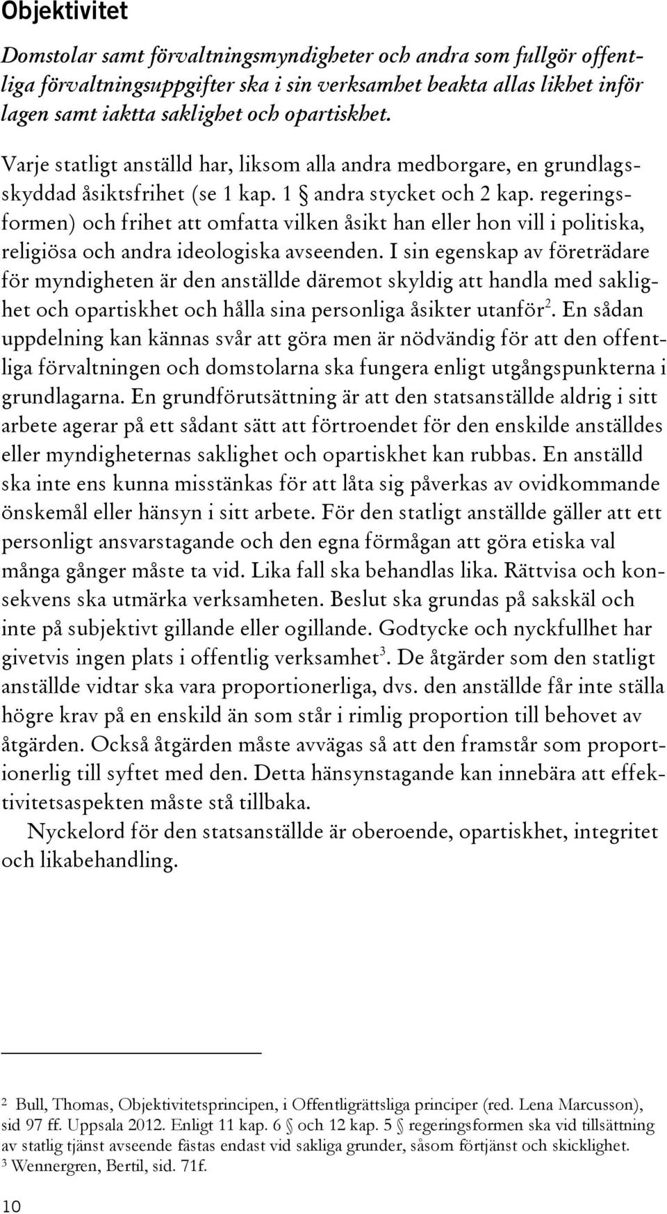 regeringsformen) och frihet att omfatta vilken åsikt han eller hon vill i politiska, religiösa och andra ideologiska avseenden.