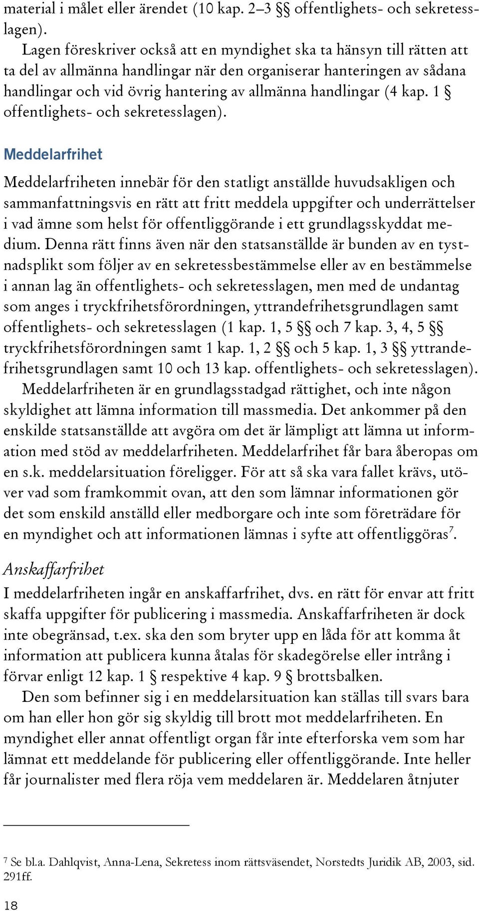 handlingar (4 kap. 1 offentlighets- och sekretesslagen).