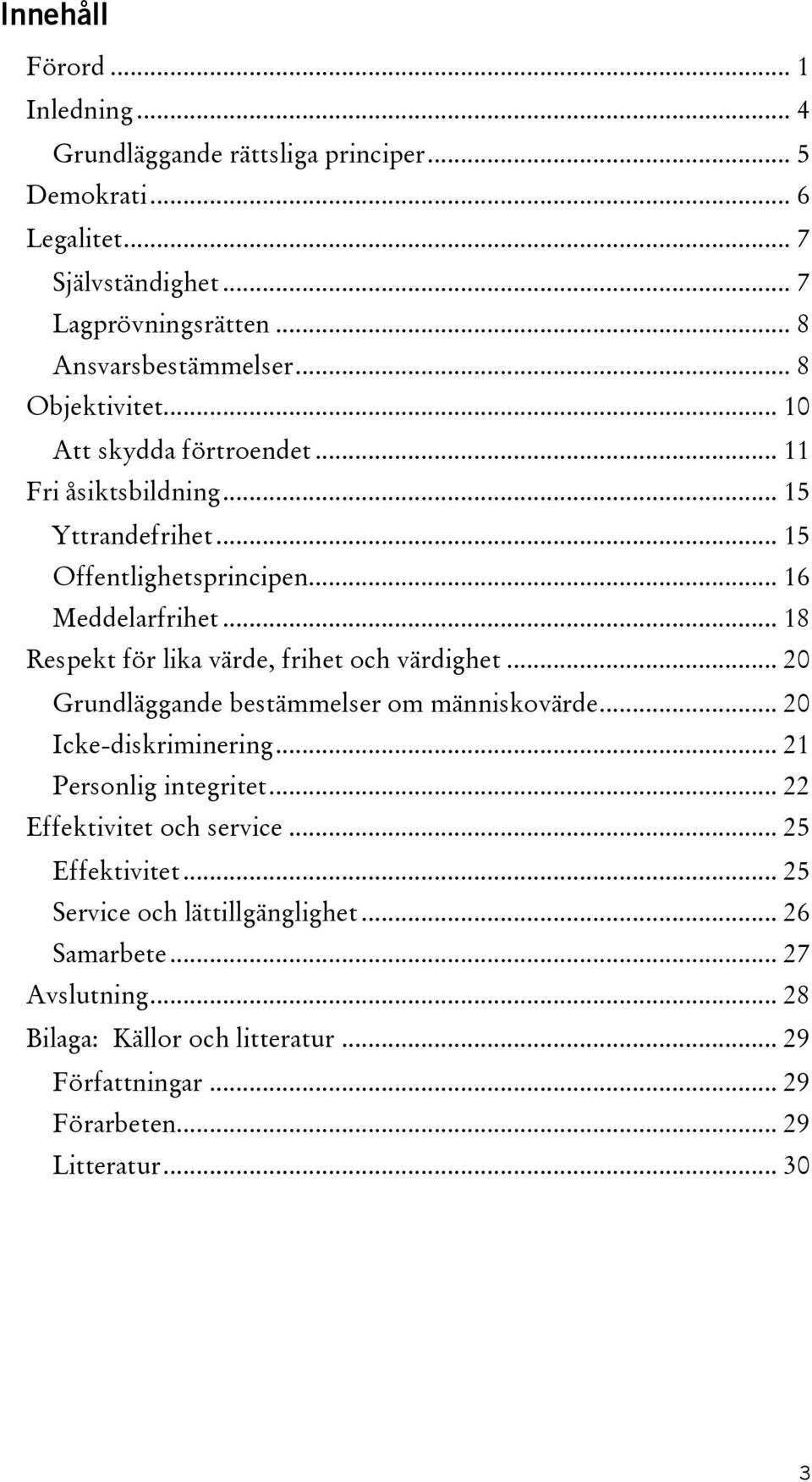 .. 18 Respekt för lika värde, frihet och värdighet... 20 Grundläggande bestämmelser om människovärde... 20 Icke-diskriminering... 21 Personlig integritet.