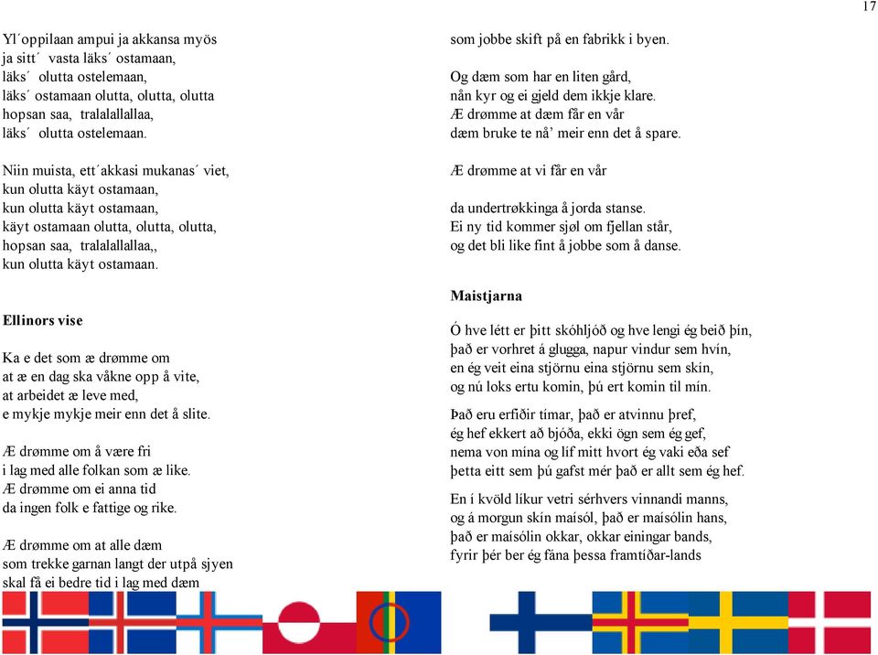 Ellinors vise Ka e det som æ drømme om at æ en dag ska våkne opp å vite, at arbeidet æ leve med, e mykje mykje meir enn det å slite. Æ drømme om å være fri i lag med alle folkan som æ like.