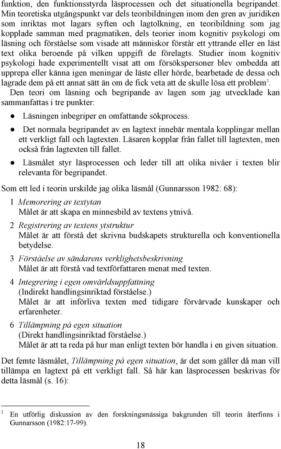 inom kognitiv psykologi om läsning och förståelse som visade att människor förstår ett yttrande eller en läst text olika beroende på vilken uppgift de förelagts.