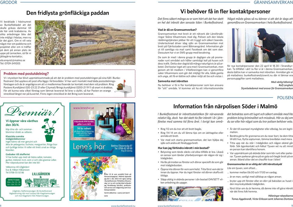 se Tel: 0709-341005 Problem med postutdelning? Vi i styrelsen har blivit uppmärksammade på att det är problem med postutdelningen på sina håll i Bunkeflostrand.