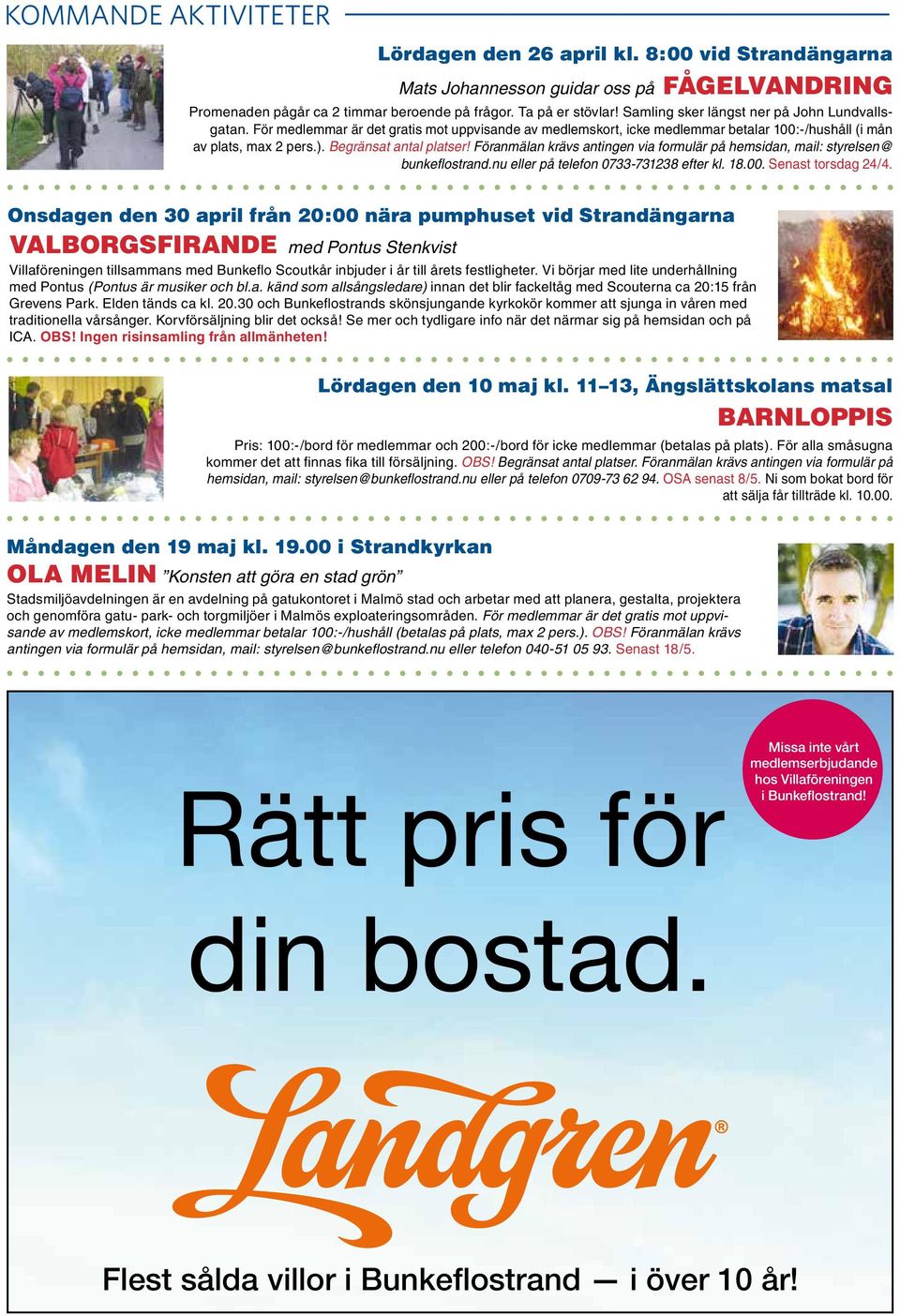 Föranmälan krävs antingen via formulär på hemsidan, mail: styrelsen@ bunkeflostrand.nu eller på telefon 0733-731238 efter kl. 18.00. Senast torsdag 24/4.