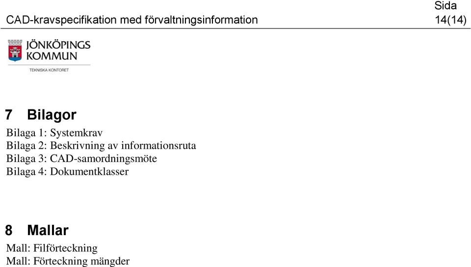 informationsruta Bilaga 3: CAD-samordningsmöte Bilaga 4: