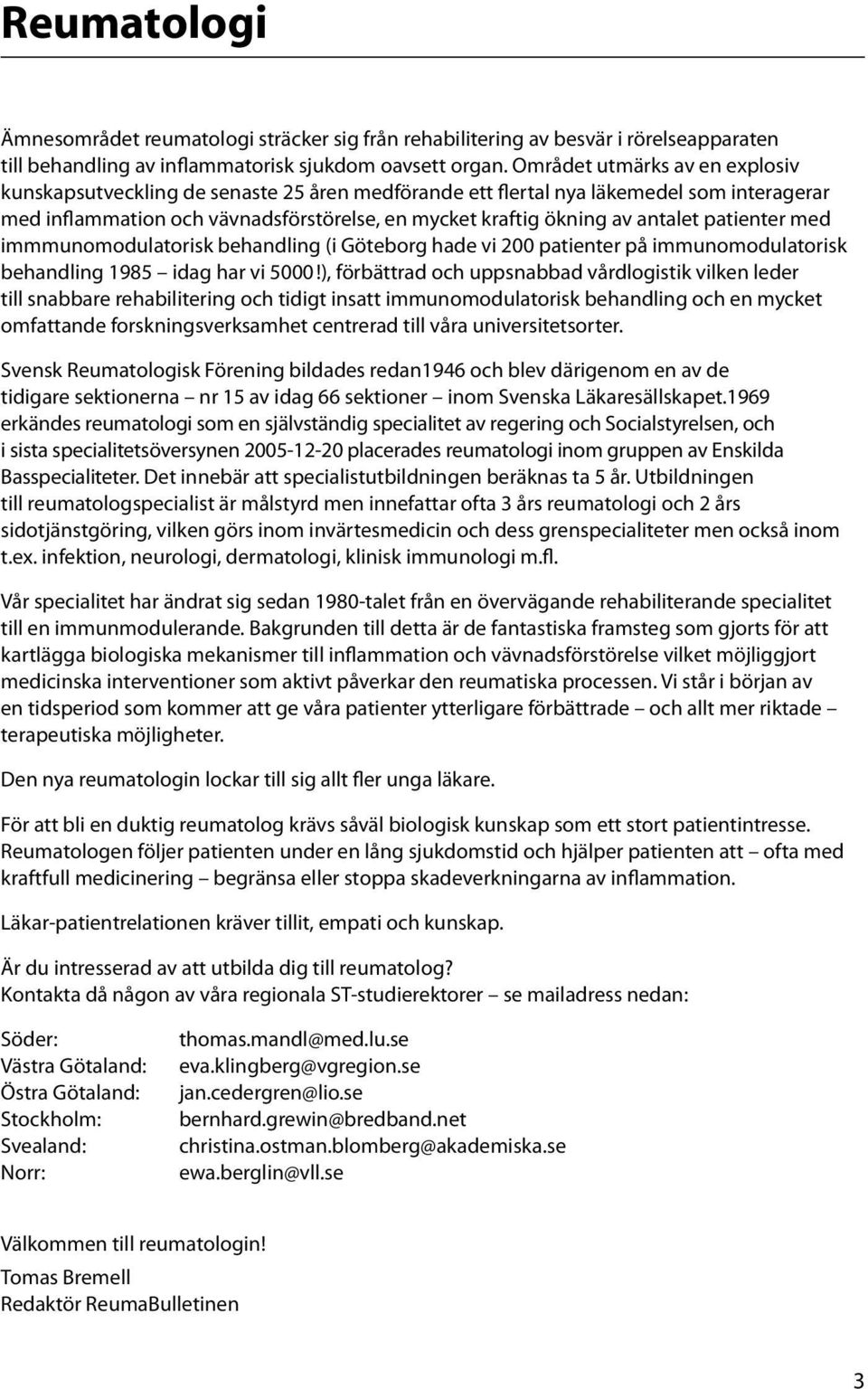 patienter med immmuno modulatorisk behandling (i hade vi 200 patienter på immunomodulatorisk behandling 1985 idag har vi 5000!