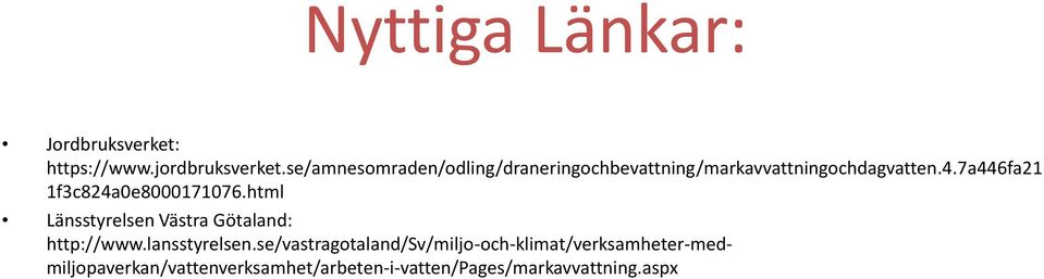 7a446fa21 1f3c824a0e8000171076.html Länsstyrelsen Västra Götaland: http://www.