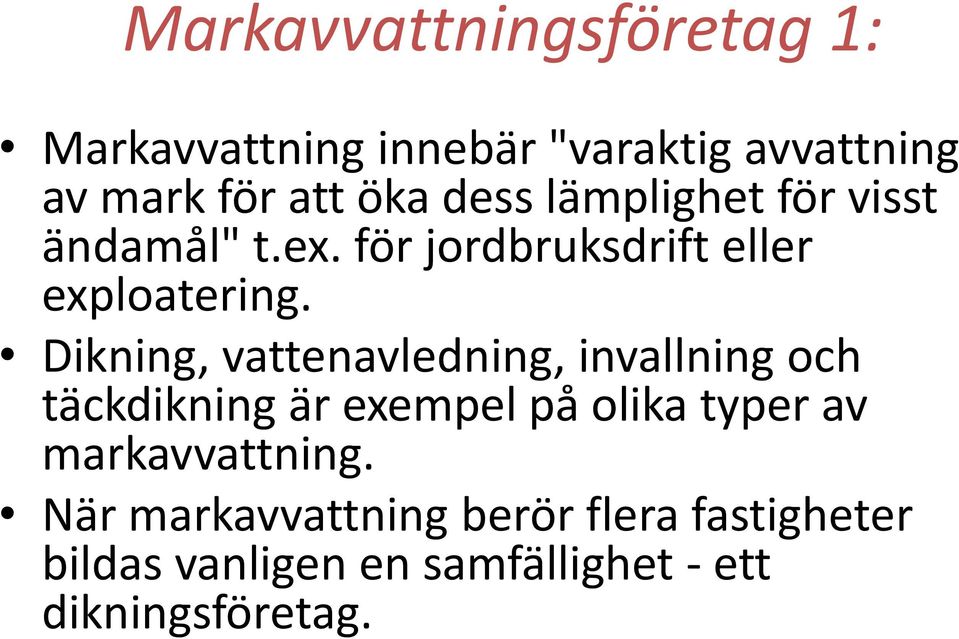 Dikning, vattenavledning, invallning och täckdikning är exempel på olika typer av