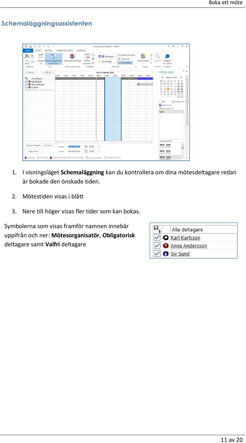 den önskade tiden. 2. Mötestiden visas i blått 3.