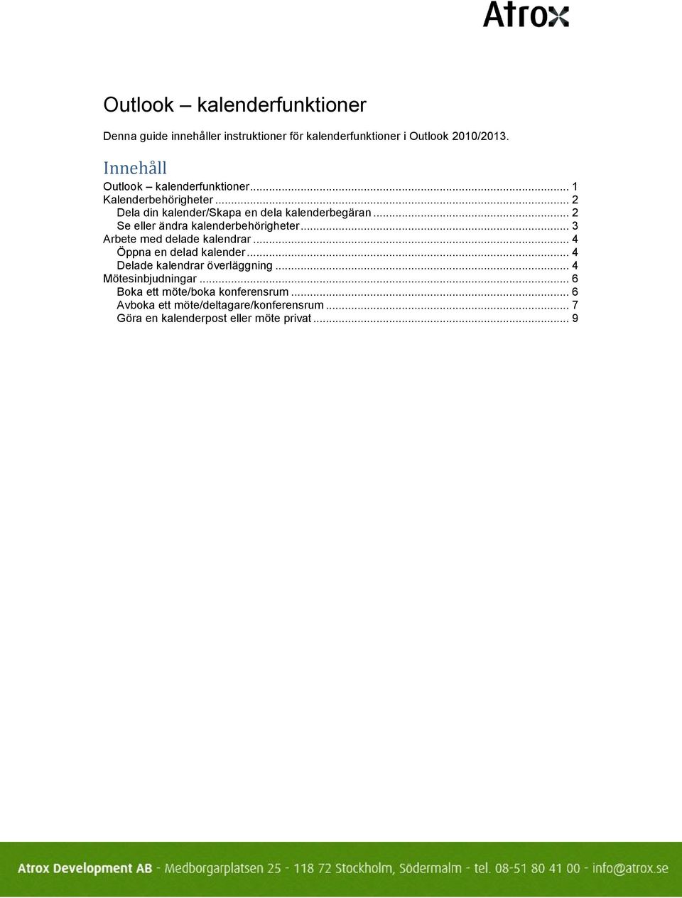 .. 2 Se eller ändra kalenderbehörigheter... 3 Arbete med delade kalendrar... 4 Öppna en delad kalender.