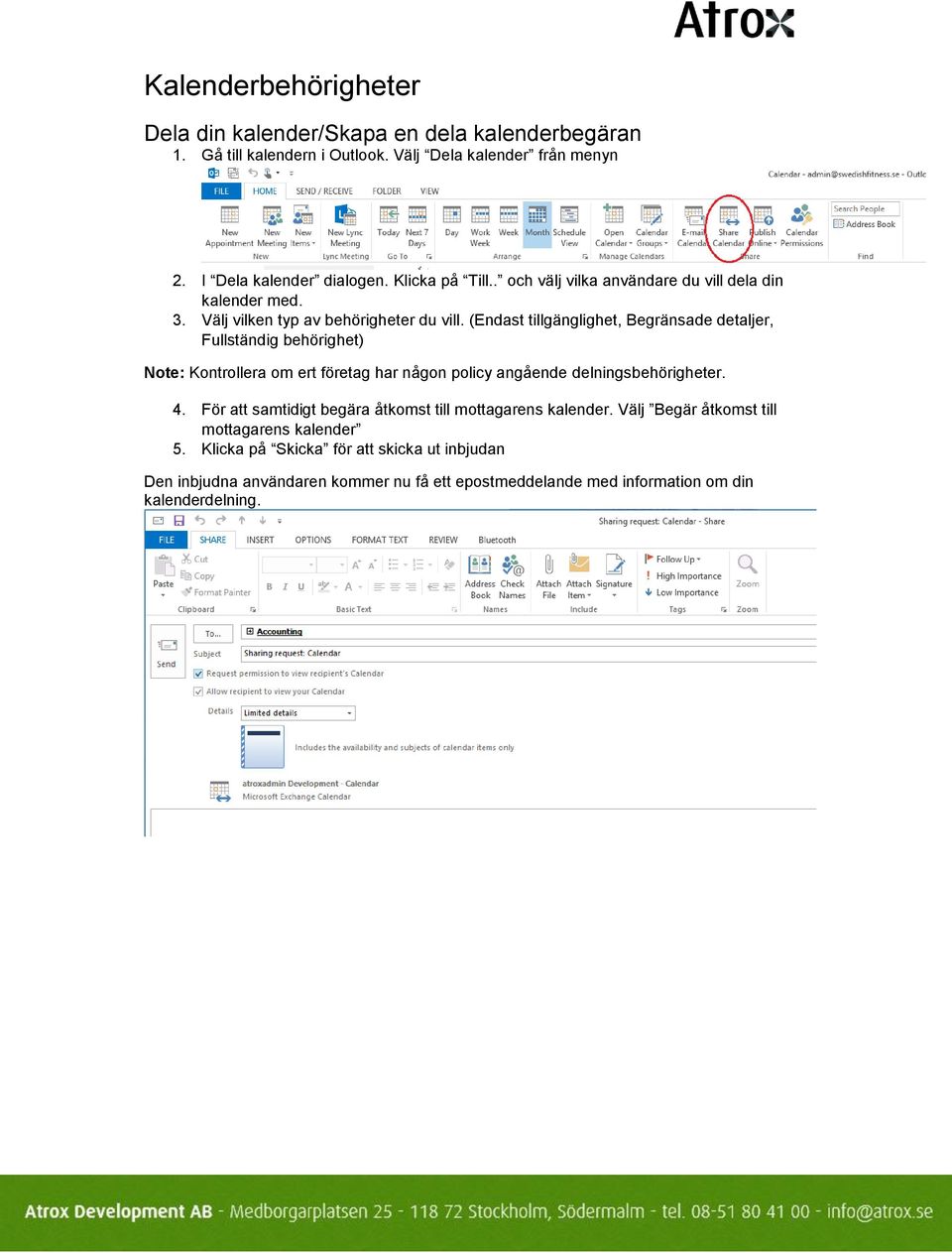 (Endast tillgänglighet, Begränsade detaljer, Fullständig behörighet) Note: Kontrollera om ert företag har någon policy angående delningsbehörigheter. 4.