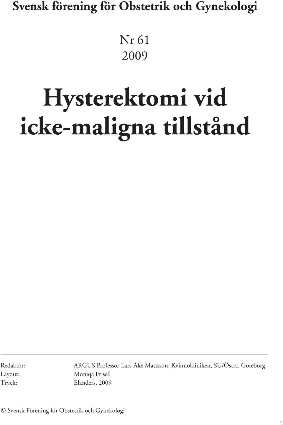 Lars-Åke Mattsson, Kvinnokliniken, SU/Östra, Göteborg Layout: