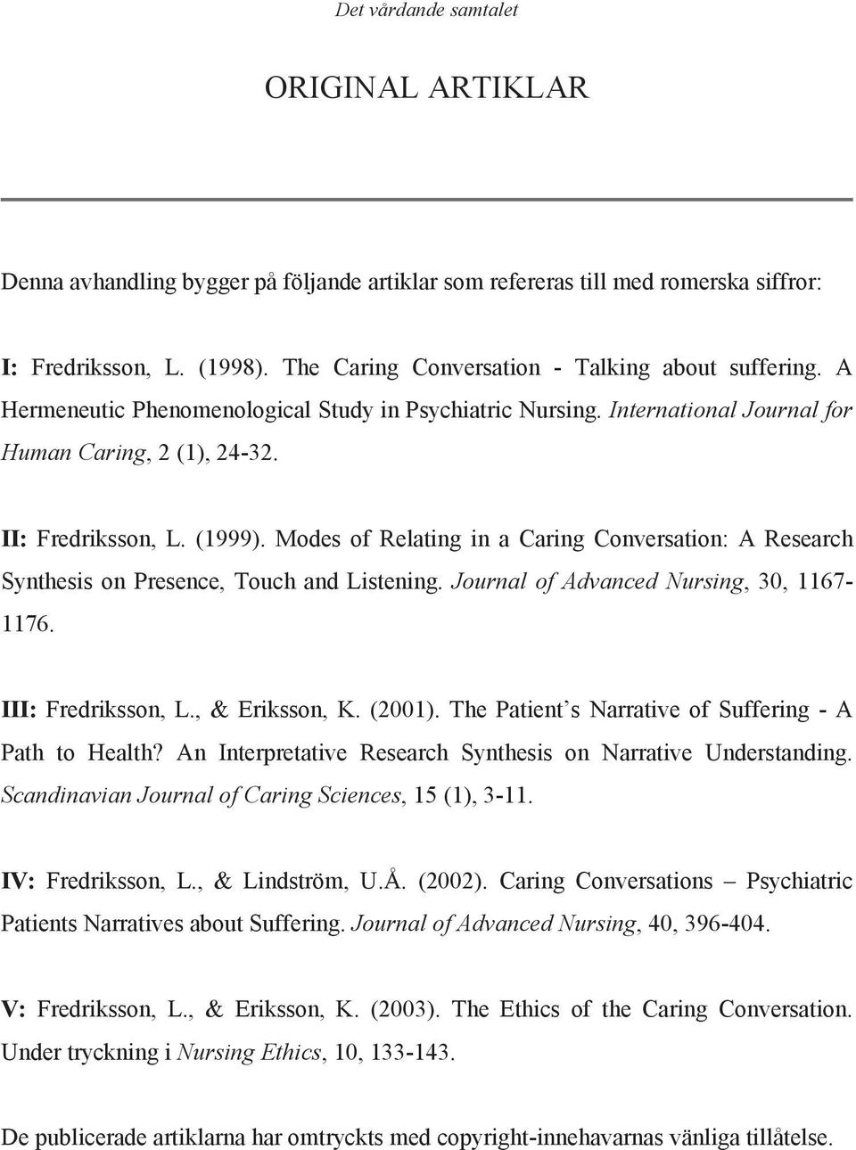 Modes of Relating in a Caring Conversation: A Research Synthesis on Presence, Touch and Listening. Journal of Advanced Nursing, 30, 1167-1176. III: Fredriksson, L., & Eriksson, K. (2001).