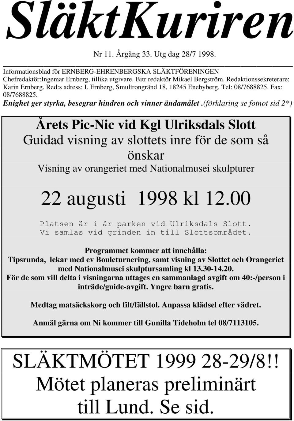 (förklaring se fotnot sid 2*) Årets Pic-Nic vid Kgl Ulriksdals Slott Guidad visning av slottets inre för de som så önskar Visning av orangeriet med Nationalmusei skulpturer 22 augusti 1998 kl 12.