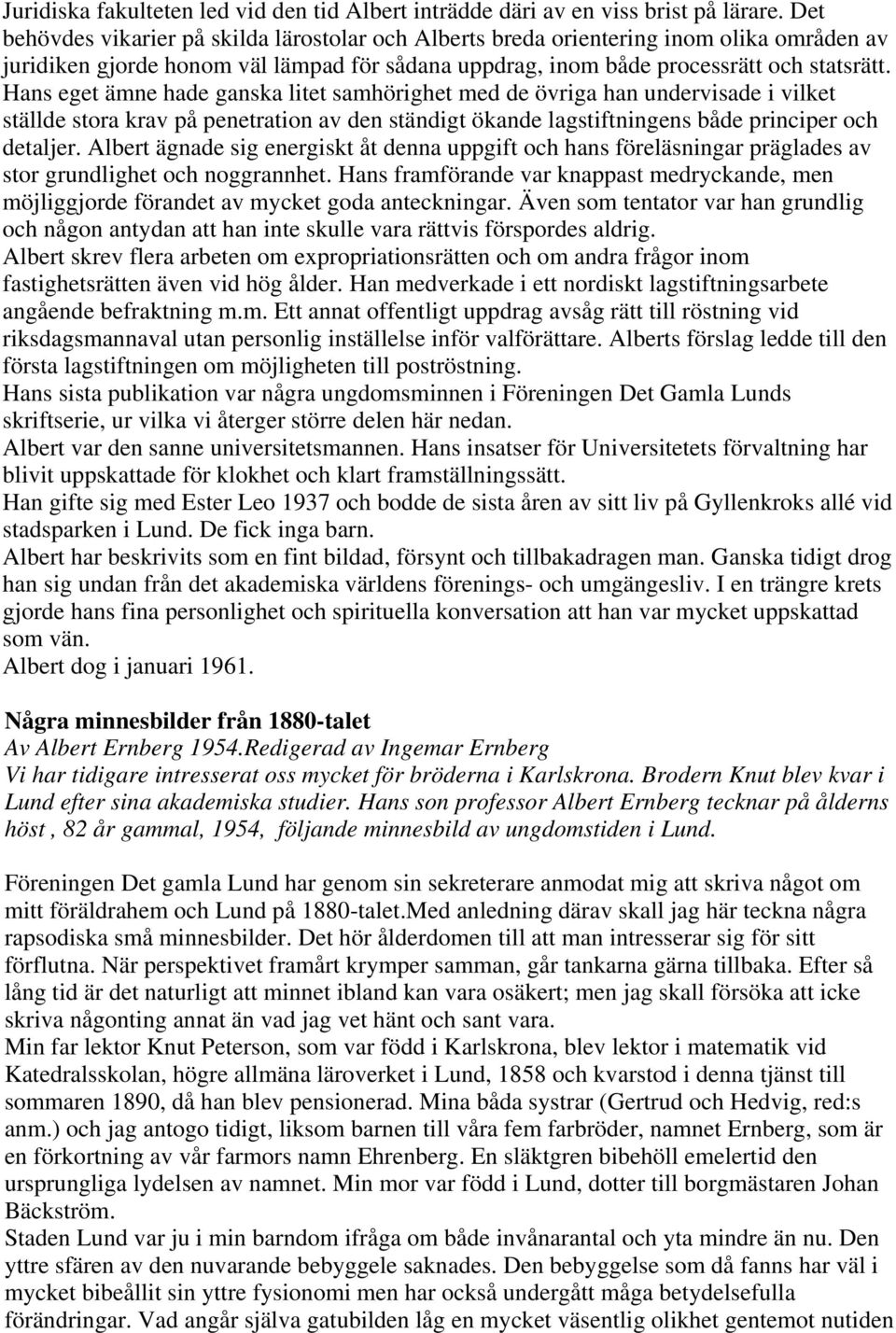 Hans eget ämne hade ganska litet samhörighet med de övriga han undervisade i vilket ställde stora krav på penetration av den ständigt ökande lagstiftningens både principer och detaljer.