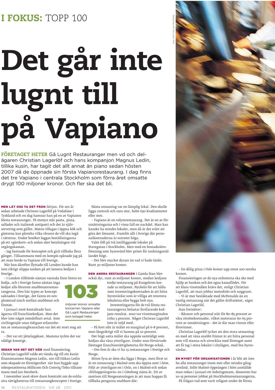 Men låt oss ta det från början. För sex år sedan arbetade Christan Lagerlöf på Vodafone i Tyskland och en dag hamnar han på en av Vapianos första restauranger.