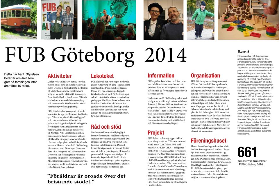 Årsmötet hölls den tionde mars 2014, då ombudsman Anna Gabrielsson deltog och presenterade Riksförbundets aktiviteter samt projektengagemang.