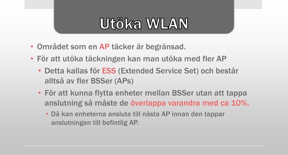 Set) och består alltså av fler BSSer (APs) För att kunna flytta enheter mellan BSSer utan