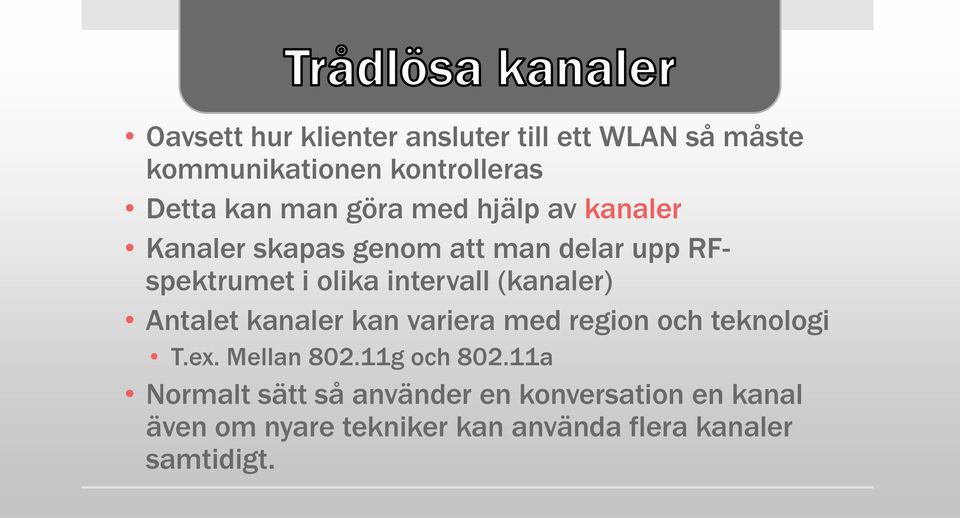 (kanaler) Antalet kanaler kan variera med region och teknologi T.ex. Mellan 802.11g och 802.