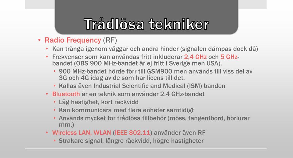 Kallas även Industrial Scientific and Medical (ISM) banden Bluetooth är en teknik som använder 2.