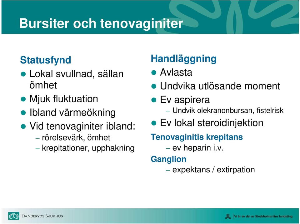 Handläggning Avlasta Undvika utlösande moment Ev aspirera Undvik olekranonbursan,