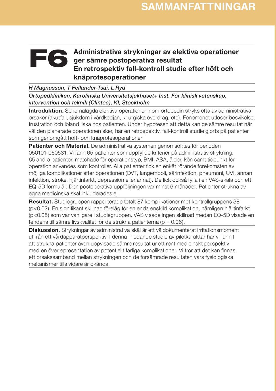 Schemalagda elektiva operationer inom ortopedin stryks ofta av administrativa orsaker (akutfall, sjukdom i vårdkedjan, kirurgiska överdrag, etc).