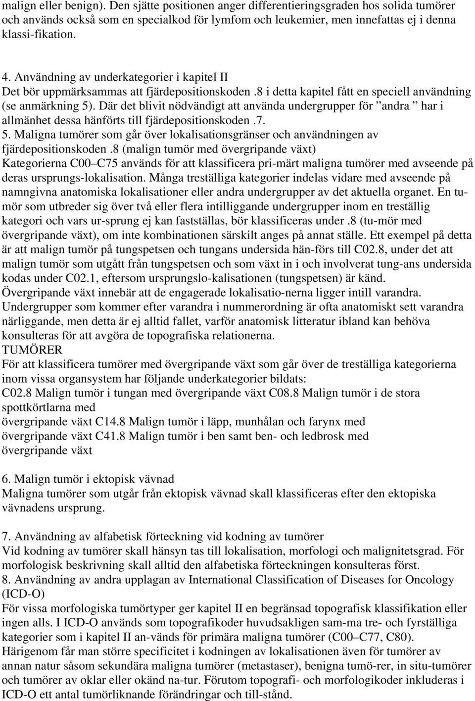 Där det blivit nödvändigt att använda undergrupper för andra har i allmänhet dessa hänförts till fjärdepositionskoden.7. 5.