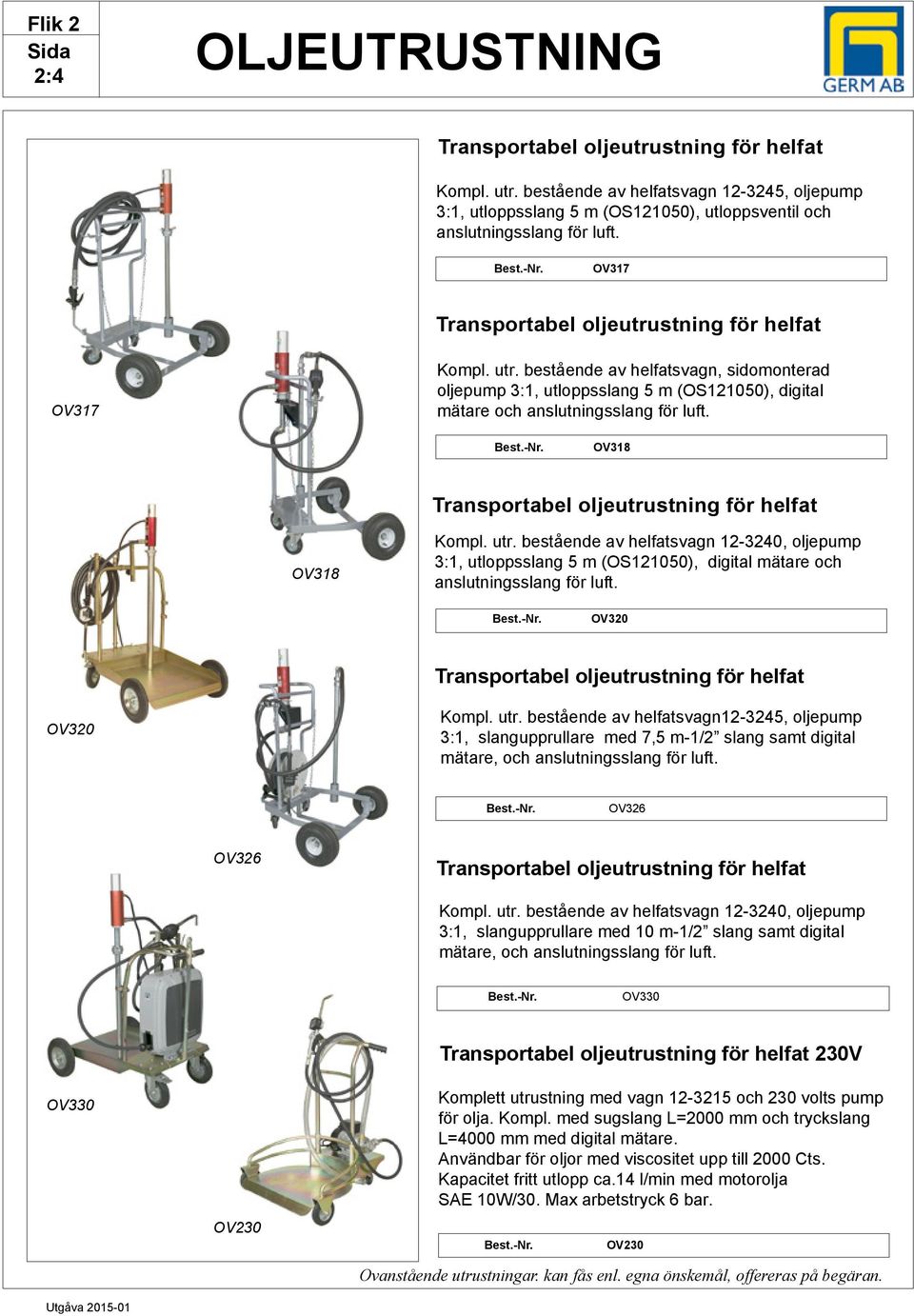 OV318 Transportabel oljeutrustning för helfat OV318 Kompl. utr. bestående av helfatsvagn 12-3240, oljepump 3:1, utloppsslang 5 m (OS121050), digital mätare och anslutningsslang för luft.