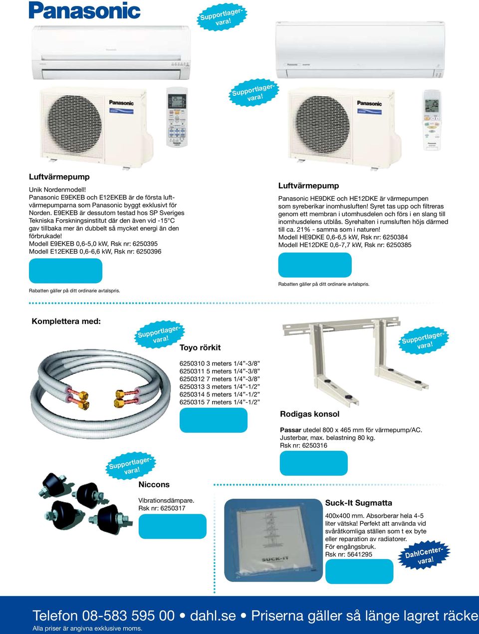 Modell E9EKEB 0,6-5,0 kw, Rsk nr: 6250395 Modell E12EKEB 0,6-6,6 kw, Rsk nr: 6250396 Luftvärmepump Panasonic HE9DKE och HE12DKE är värmepumpen som syreberikar inomhusluften!