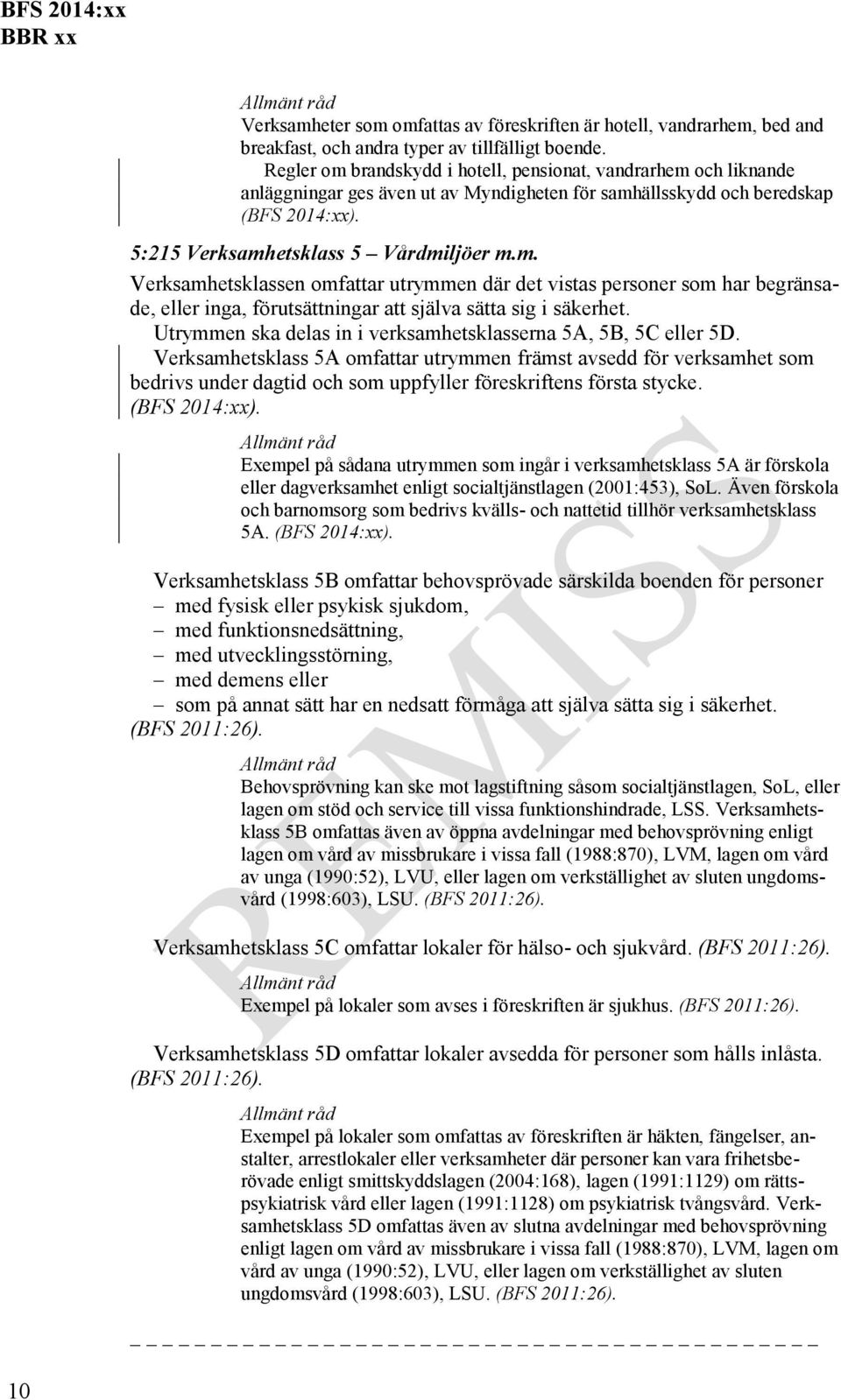 Utrymmen ska delas in i verksamhetsklasserna 5A, 5B, 5C eller 5D.