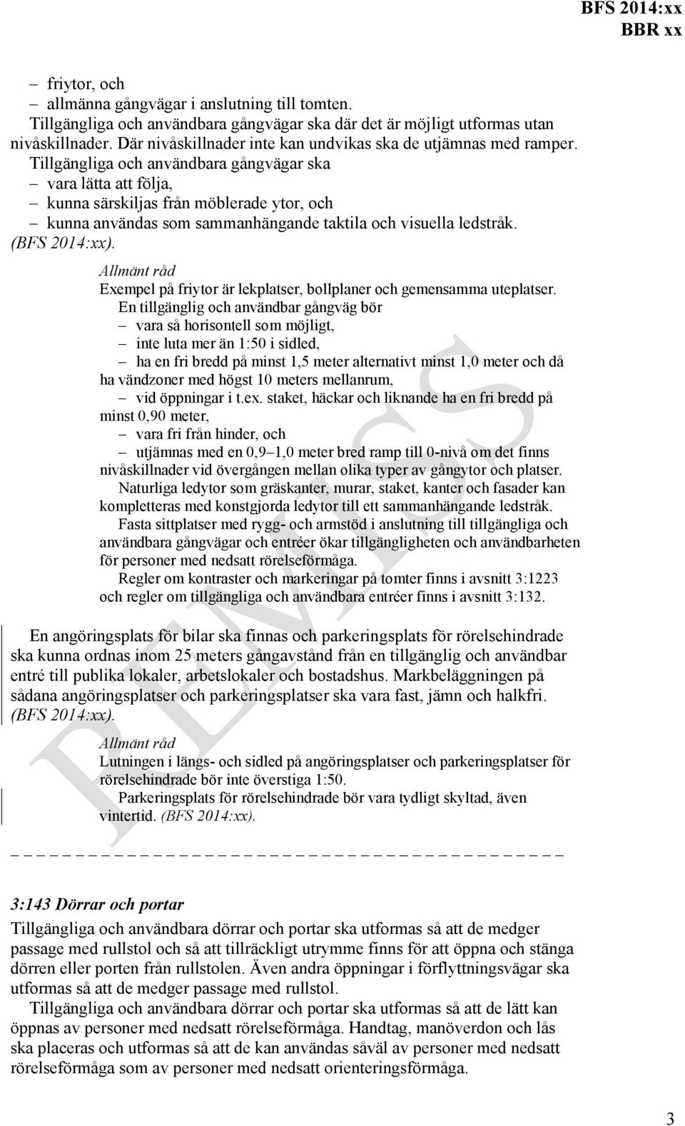 Tillgängliga och användbara gångvägar ska vara lätta att följa, kunna särskiljas från möblerade ytor, och kunna användas som sammanhängande taktila och visuella ledstråk.