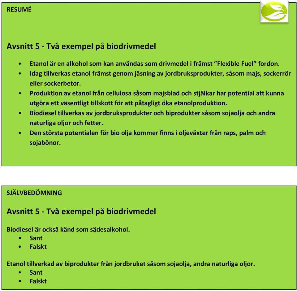 Produktion av etanol från cellulosa såsom majsblad och stjälkar har potential att kunna utgöra ett väsentligt tillskott för att påtagligt öka etanolproduktion.