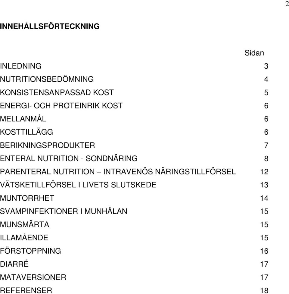 PARENTERAL NUTRITION INTRAVENÖS NÄRINGSTILLFÖRSEL 12 VÄTSKETILLFÖRSEL I LIVETS SLUTSKEDE 13 MUNTORRHET