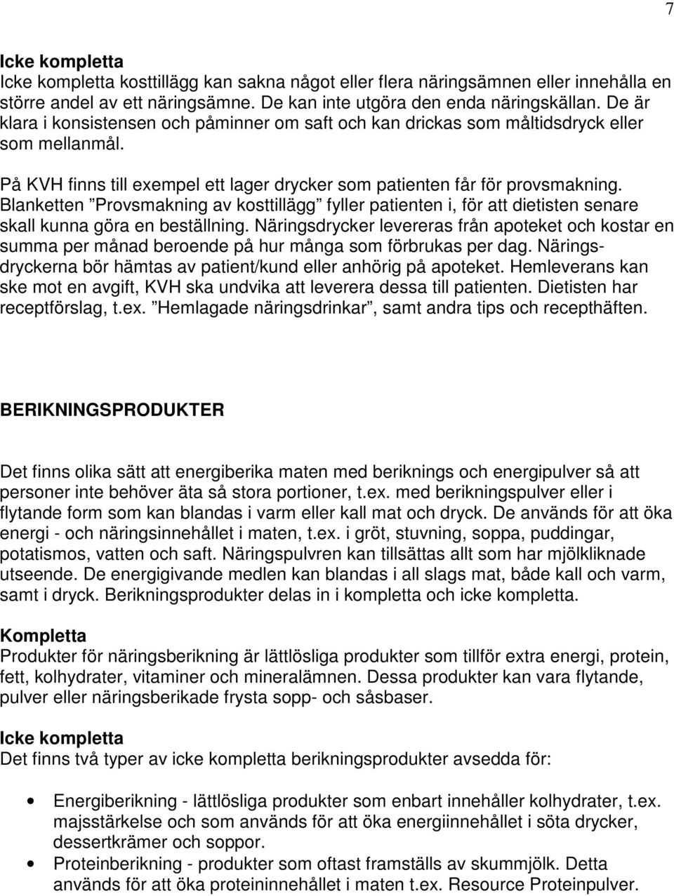 Blanketten Provsmakning av kosttillägg fyller patienten i, för att dietisten senare skall kunna göra en beställning.