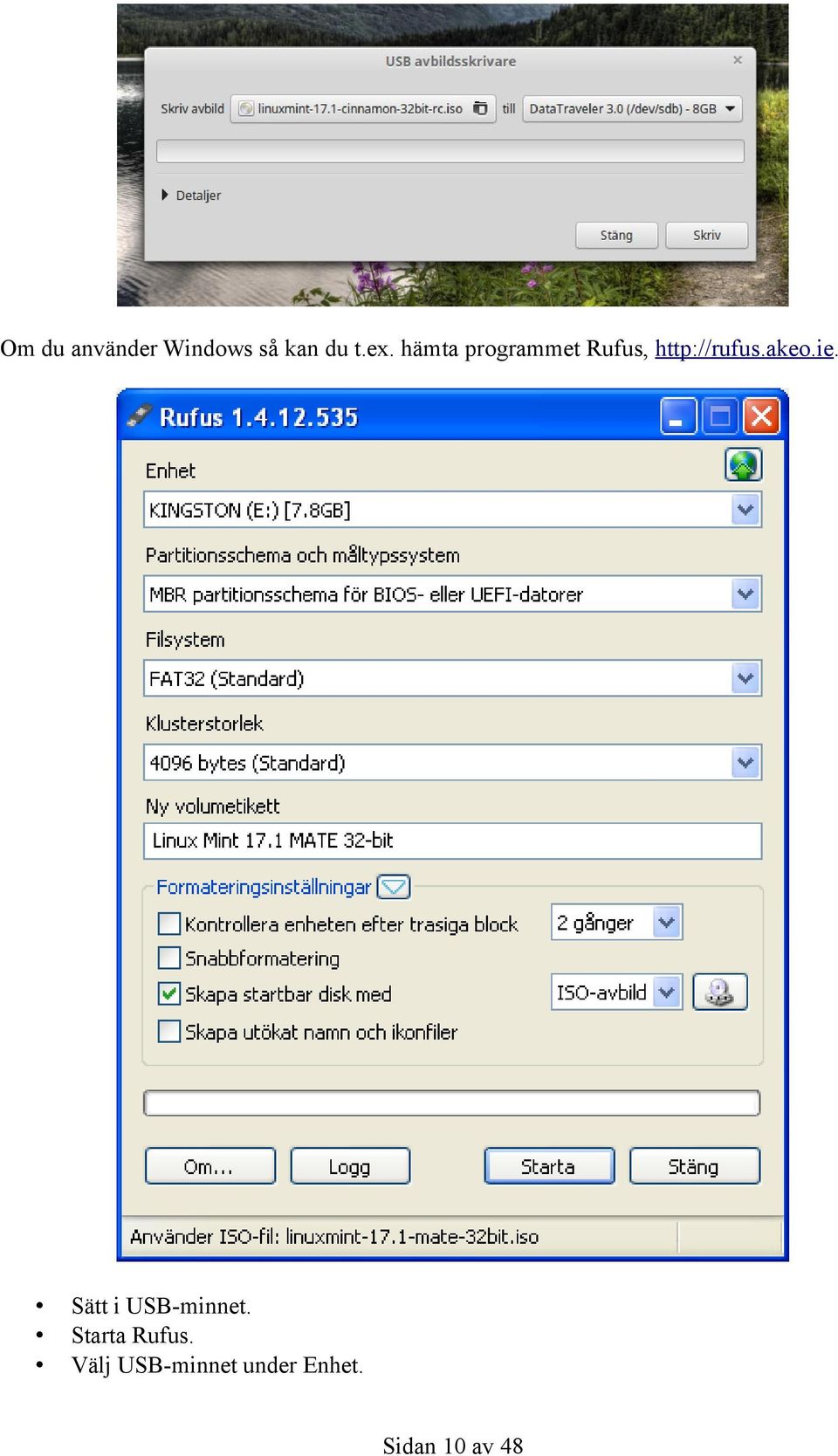 akeo.ie. Sätt i USB-minnet. Starta Rufus.