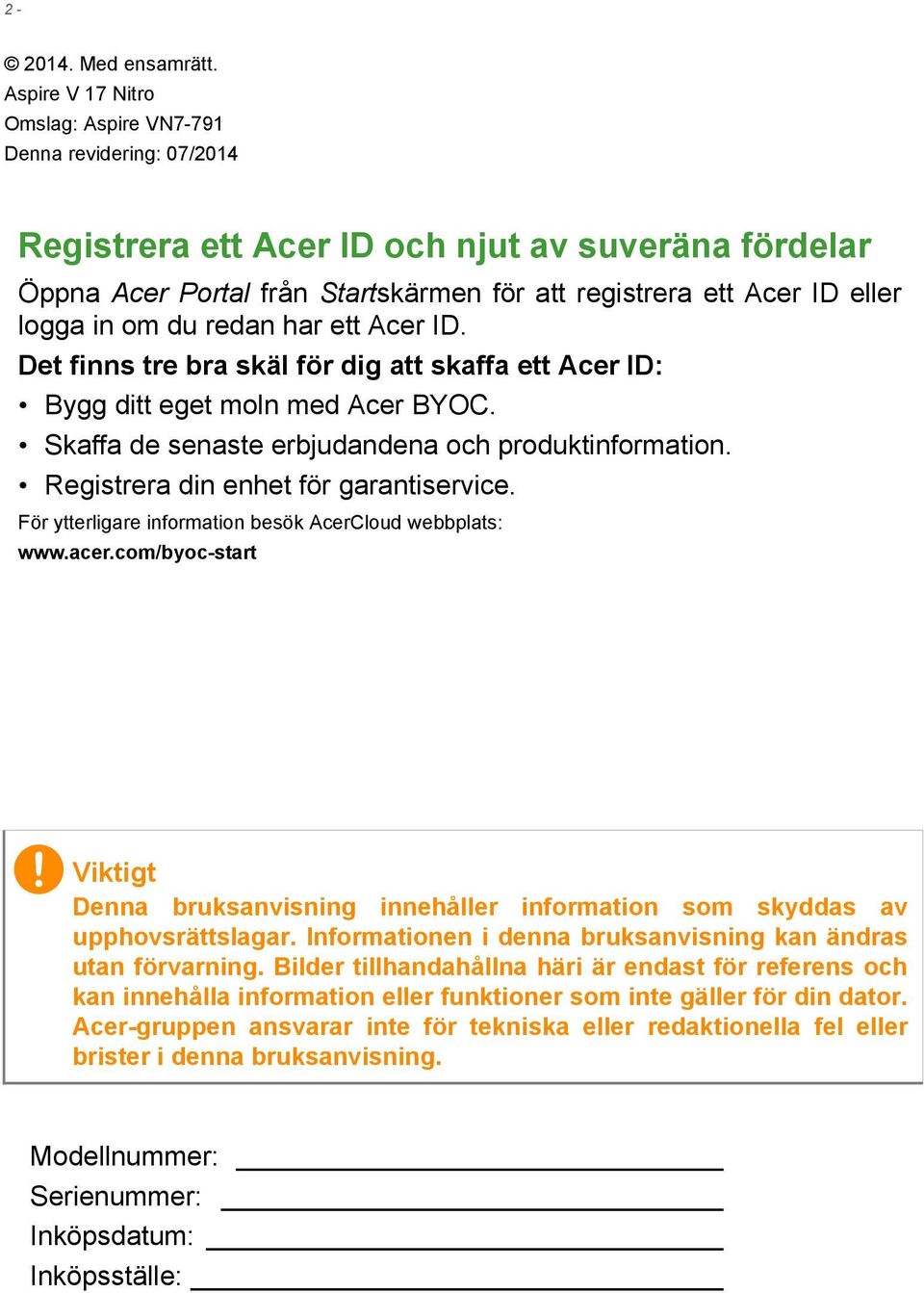 in om du redan har ett Acer ID. Det finns tre bra skäl för dig att skaffa ett Acer ID: Bygg ditt eget moln med Acer BYOC. Skaffa de senaste erbjudandena och produktinformation.