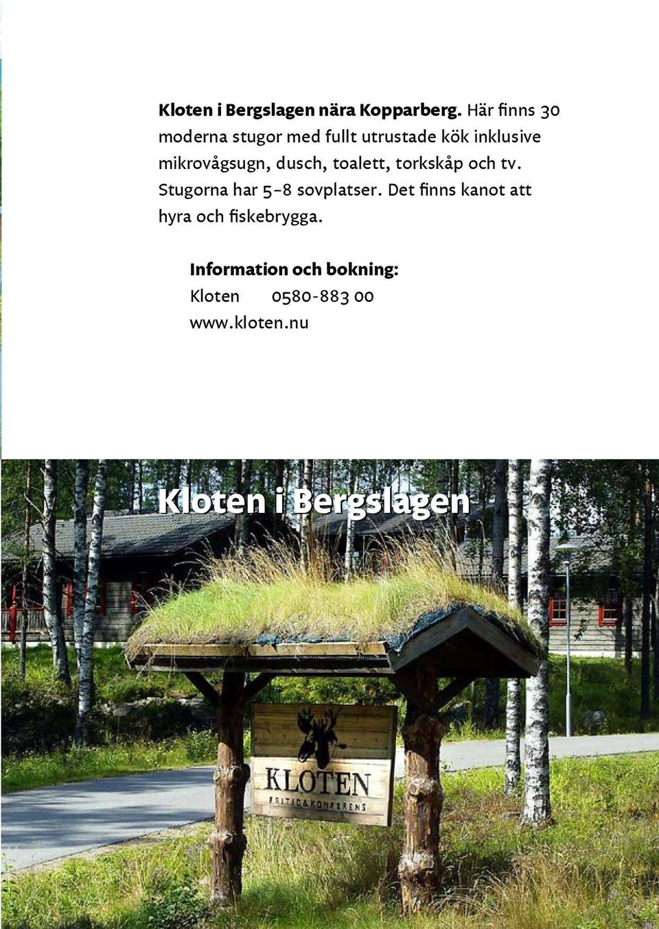 Stugor och anläggningar på sidorna 4 15 kan hyras i mån av plats ...