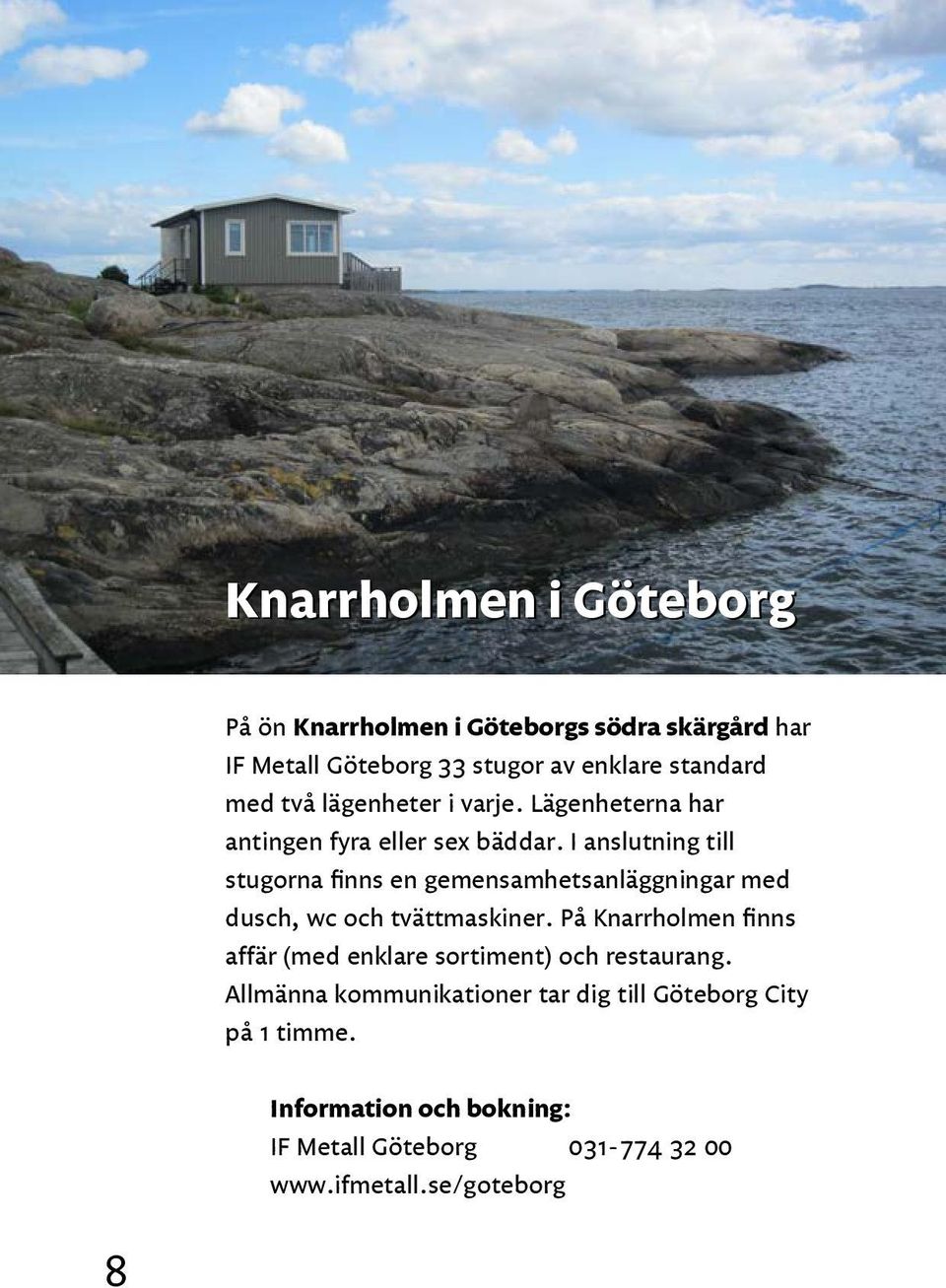 Stugor och anläggningar på sidorna 4 15 kan hyras i mån av plats ...
