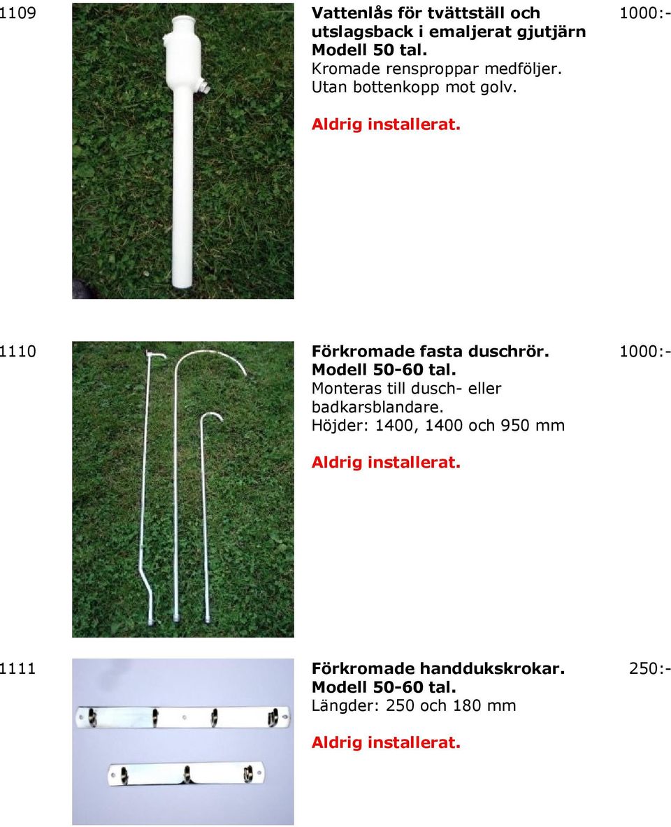 1110 Förkromade fasta duschrör. Modell 50-60 tal. Monteras till dusch- eller badkarsblandare.