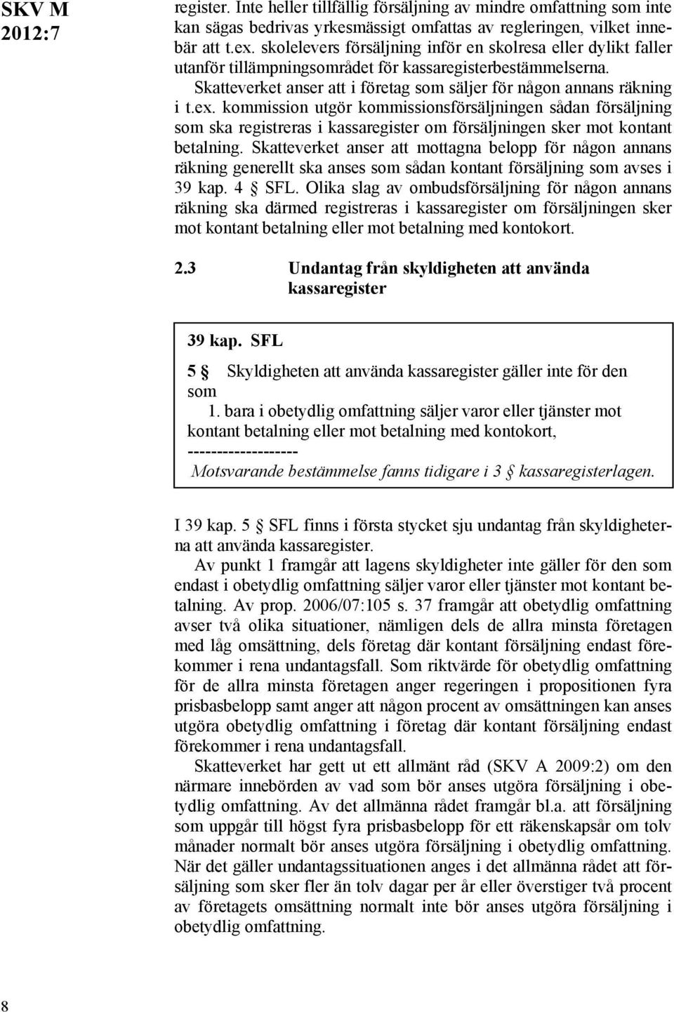 kommission utgör kommissionsförsäljningen sådan försäljning som ska registreras i kassaregister om försäljningen sker mot kontant betalning.