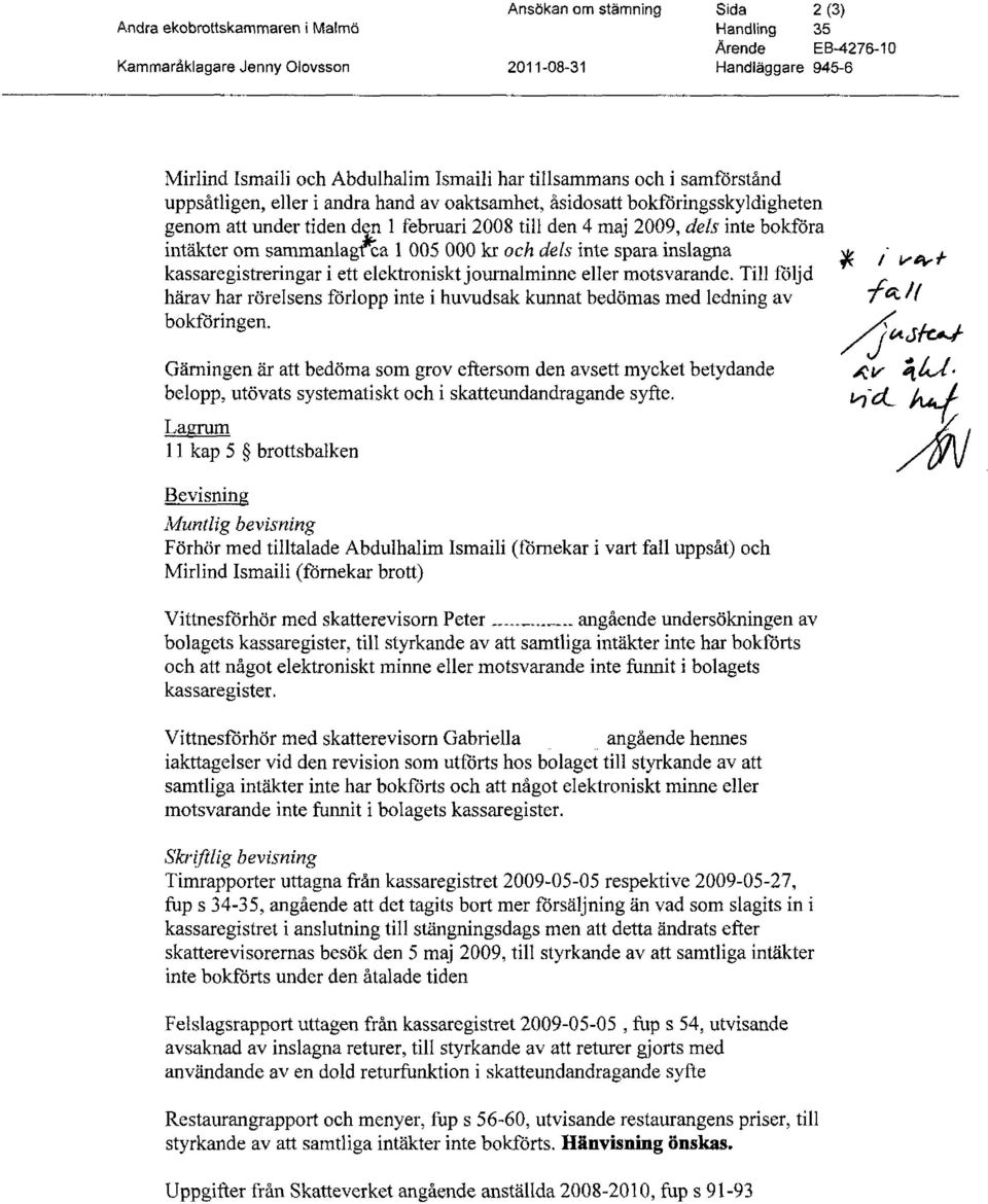 om sammanlagfca l 005 000 kr och dels inte spara inslagna kassaregistreringar i ett elektroniskt journalminne eller motsvarande.