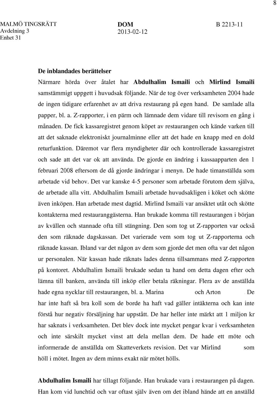 De fick kassaregistret genom köpet av restaurangen och kände varken till att det saknade elektroniskt journalminne eller att det hade en knapp med en dold returfunktion.