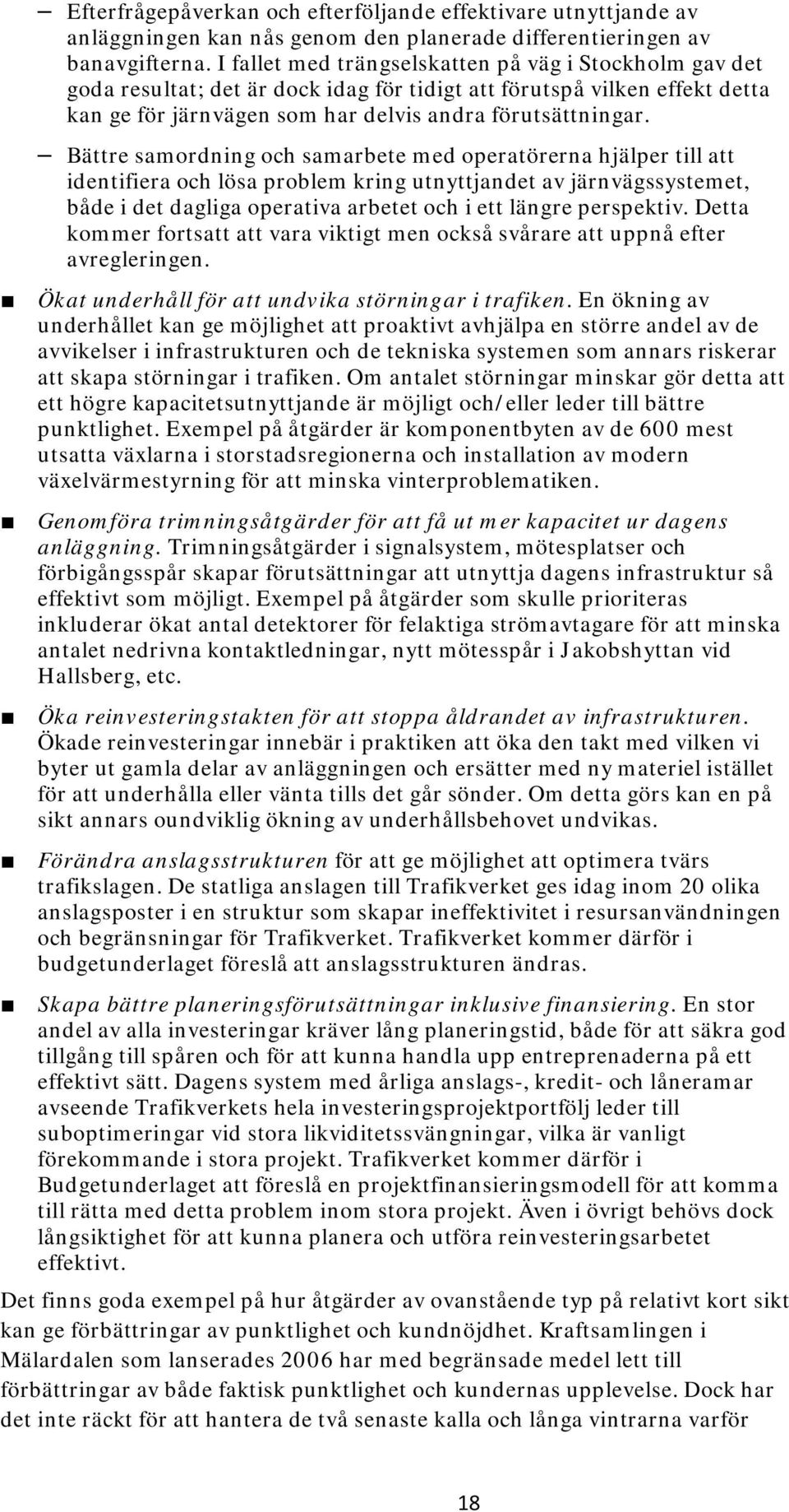 Bättre samordning och samarbete med operatörerna hjälper till att identifiera och lösa problem kring utnyttjandet av järnvägssystemet, både i det dagliga operativa arbetet och i ett längre perspektiv.