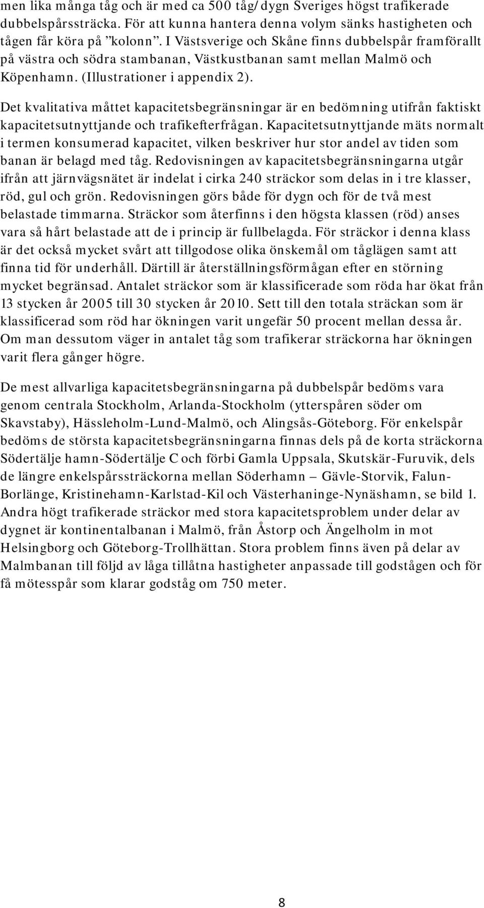 Det kvalitativa måttet kapacitetsbegränsningar är en bedömning utifrån faktiskt kapacitetsutnyttjande och trafikefterfrågan.